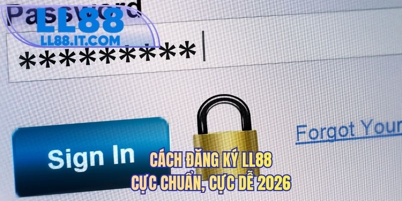 Cách đăng ký LL88 cực chuẩn, cực dễ 2026