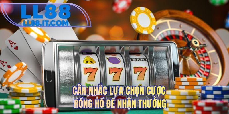 Cân nhắc lựa chọn cược rồng hổ để nhận thưởng