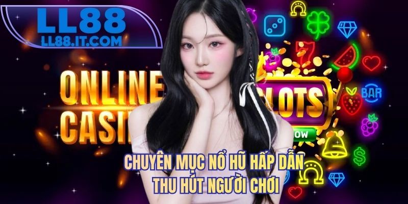 Chuyên mục nổ hũ hấp dẫn thu hút người chơi 
