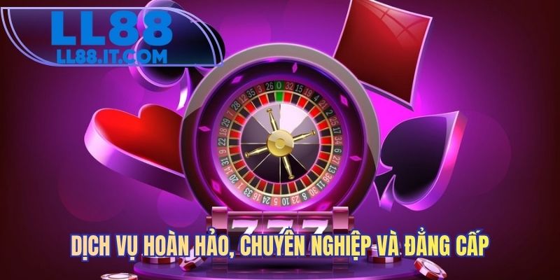 Dịch vụ hoàn hảo, chuyên nghiệp và đẳng cấp