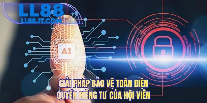 Giải pháp bảo vệ toàn diện quyền riêng tư của hội viên