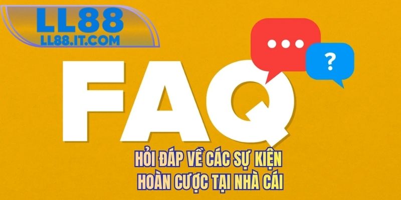 Hỏi đáp về các sự kiện hoàn cược tại nhà cái