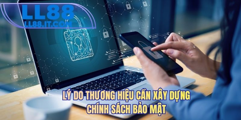 Lý do thương hiệu cần xây dựng chính sách bảo mật 