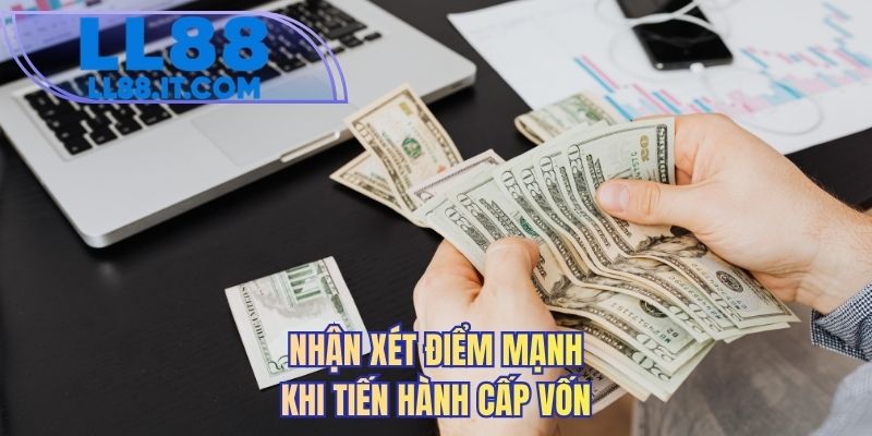 Nhận xét điểm mạnh khi tiến hành cấp vốn
